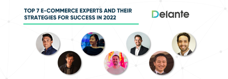 Top 7 E-commerce Experts and Their Strategies for Success in 2022