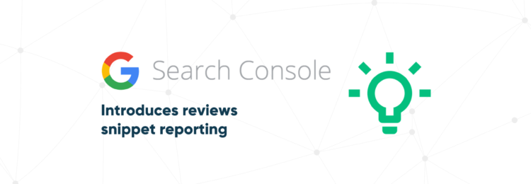 Google Search Console Introduces Reviews Snippet Reporting